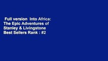 Full version  Into Africa: The Epic Adventures of Stanley & Livingstone  Best Sellers Rank : #2