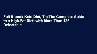 Full E-book Keto Diet, TheThe Complete Guide to a High-Fat Diet, with More Than 125 Delectable