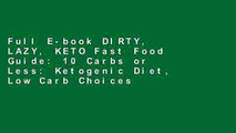 Full E-book DIRTY, LAZY, KETO Fast Food Guide: 10 Carbs or Less: Ketogenic Diet, Low Carb Choices