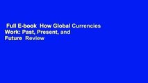 Full E-book  How Global Currencies Work: Past, Present, and Future  Review