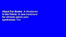 About For Books  A Headache in the Pelvis: A new treatment for chronic pelvic pain syndromes  For