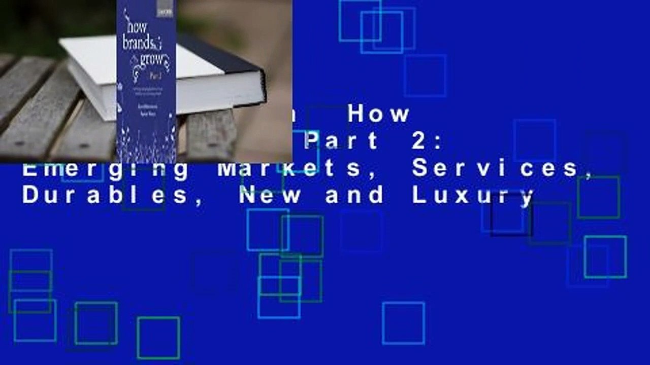 Full version  How Brands Grow: Part 2: Emerging Markets, Services, Durables, New and Luxury