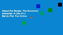 About For Books  The Banished Immortal: A Life of Li Bai (Li Po)  For Online