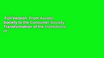 Full Version  From Ascetic Society to the Consumer Society: Transformation of the Institutions of