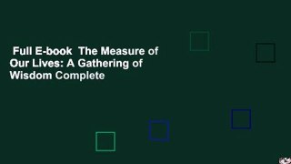 Full E-book  The Measure of Our Lives: A Gathering of Wisdom Complete