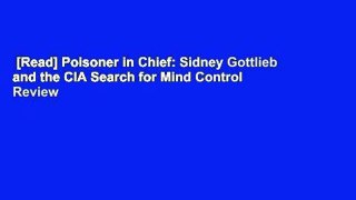 [Read] Poisoner in Chief: Sidney Gottlieb and the CIA Search for Mind Control  Review