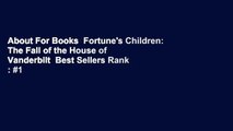 About For Books  Fortune's Children: The Fall of the House of Vanderbilt  Best Sellers Rank : #1