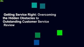 Getting Service Right: Overcoming the Hidden Obstacles to Outstanding Customer Service  Review