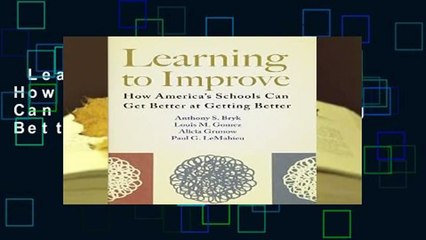 Learning to Improve: How Americaaes Schools Can Get Better at Getting Better  Review