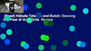 [Read] Hijikata Tatsumi and Butoh: Dancing in a Pool of Gray Grits  Review