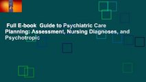 Full E-book  Guide to Psychiatric Care Planning: Assessment, Nursing Diagnoses, and Psychotropic