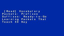 [Read] Vocabulary Packets: Prefixes  Suffixes: Ready-to-Go Learning Packets That Teach 50 Key
