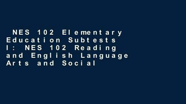 NES 102 Elementary Education Subtests I: NES 102 Reading and English Language Arts and Social