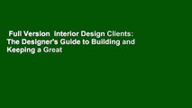 Full Version  Interior Design Clients: The Designer's Guide to Building and Keeping a Great