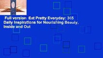 Full version  Eat Pretty Everyday: 365 Daily Inspirations for Nourishing Beauty, Inside and Out