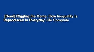 [Read] Rigging the Game: How Inequality Is Reproduced in Everyday Life Complete