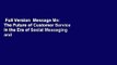 Full Version  Message Me: The Future of Customer Service in the Era of Social Messaging and