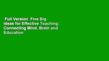 Full Version  Five Big Ideas for Effective Teaching: Connecting Mind, Brain and Education