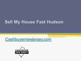 Click Here for Sell My House Fast Hudson - www.cashbuyernewjersey.com