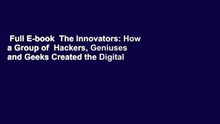 Full E-book  The Innovators: How a Group of  Hackers, Geniuses and Geeks Created the Digital