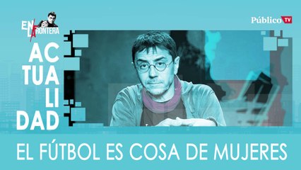 El fútbol es cosa de mujeres - En la Frontera, 19 de febrero de 2020