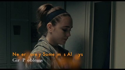 Never Rarely Sometimes Always Girl Problems