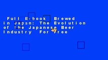 Full E-book  Brewed in Japan: The Evolution of the Japanese Beer Industry  For Free