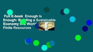 Full E-book  Enough Is Enough: Building a Sustainable Economy in a World of Finite Resources