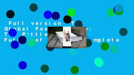 Full version  The Global Food Economy: The Battle for the Future of Farming Complete