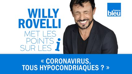HUMOUR | Coronavirus, tous hypocondriaques - Willy Rovelli met les points sur les i
