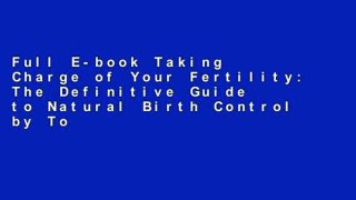 Full E-book Taking Charge of Your Fertility: The Definitive Guide to Natural Birth Control by Toni