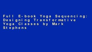 Full E-book Yoga Sequencing: Designing Transformative Yoga Classes by Mark Stephens