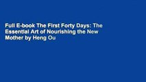 Full E-book The First Forty Days: The Essential Art of Nourishing the New Mother by Heng Ou