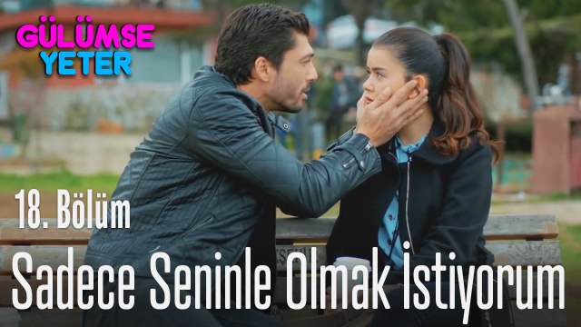 Sadece seninle olmak istiyorum - Gülümse Yeter 18. Bölüm