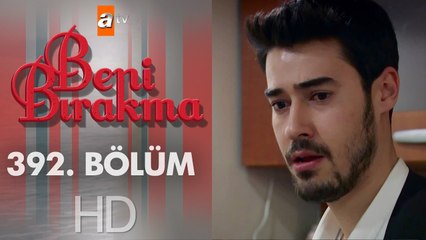 Beni Bırakma 392. Bölüm