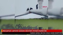 Adıyaman caminin üstüne devrilen minare kaldırıldı