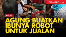 Buatkan Ibunya Robot untuk Jualan Telur, Agung Terinspirasi 