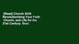 [Read] Church Shift  Revolutionizing Your Faith  Church, and Life for the 21st Century  Best