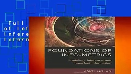 Full version  Foundations of Info-Metrics: Modeling, Inference, and Imperfect Information  For