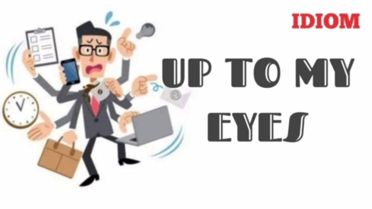 Idiom : Upto My Eyes