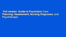 Full version  Guide to Psychiatric Care Planning: Assessment, Nursing Diagnoses, and Psychotropic