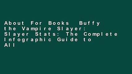 About For Books  Buffy the Vampire Slayer: Slayer Stats: The Complete Infographic Guide to All