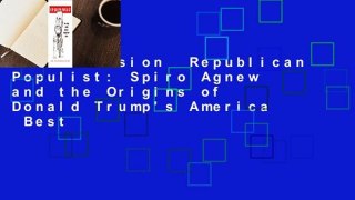Full version  Republican Populist: Spiro Agnew and the Origins of Donald Trump's America  Best