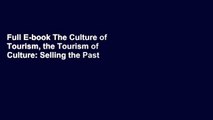 Full E-book The Culture of Tourism, the Tourism of Culture: Selling the Past to the Present in the