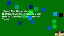 [Read] The Master Guide to Drawing Anime: Amazing Girls: How to Draw Essential Character Types