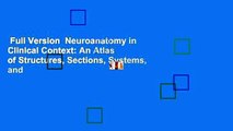 Full Version  Neuroanatomy in Clinical Context: An Atlas of Structures, Sections, Systems, and