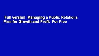Full version  Managing a Public Relations Firm for Growth and Profit  For Free