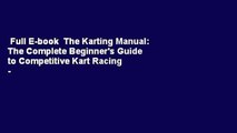 Full E-book  The Karting Manual: The Complete Beginner's Guide to Competitive Kart Racing - 2nd
