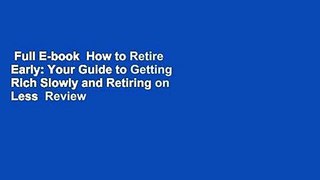 Full E-book  How to Retire Early: Your Guide to Getting Rich Slowly and Retiring on Less  Review