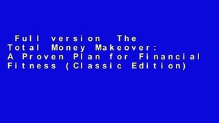 Full version  The Total Money Makeover: A Proven Plan for Financial Fitness (Classic Edition)